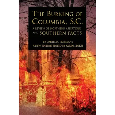 The Burning of Columbia, S.C.: A Review of Northern Assertions and Southern Facts
