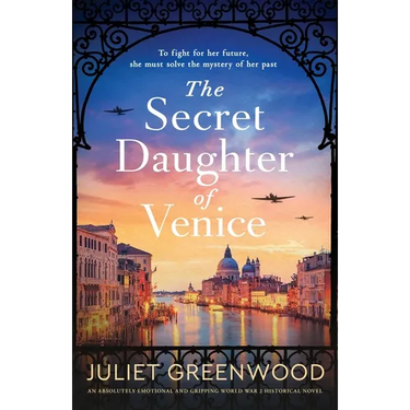 The Secret Daughter of Venice: An absolutely emotional and gripping World War 2 historical novel