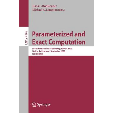 Parameterized and Exact Computation: Second International Workshop, Iwpec 2006, Zürich, Switzerland, September 13-15, 2006, Proceedings