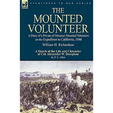 The Mounted Volunteer: a Diary of a Private of Missouri Mounted Volunteers on the Expedition to California, 1846