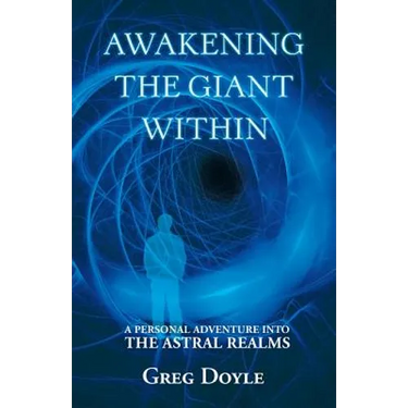 Awakening the Giant Within: A Personal Adventure Into the Astral Realms
