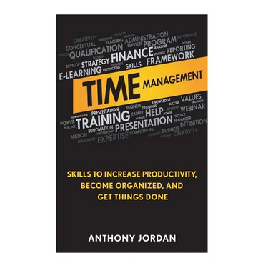 Time Management: Skills to Increase Productivity, Become Organized, and Get Things Done