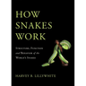 How Snakes Work: Structure, Function and Behavior of the World's Snakes