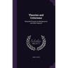 Theories and Criticisms: Being Brief Essays On Metaphysical and Other Subjects
