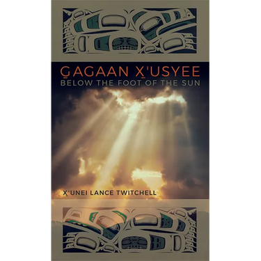Gagaan X'Usyee/Below the Foot of the Sun: Poems