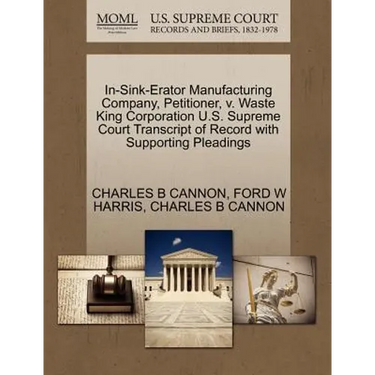 In-Sink-Erator Manufacturing Company, Petitioner, V. Waste King Corporation U.S. Supreme Court Transcript of Record with Supporting Pleadings