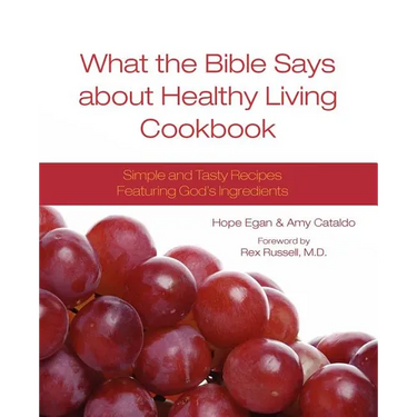 What the Bible Says about Healthy Living Cookbook