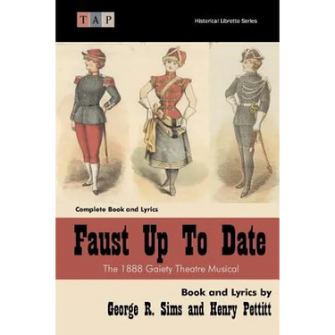 Faust Up Tp Date: The 1888 Gaiety Theatre Musical: Complete Book and Lyrics