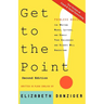 Get to the Point! Painless Advice for Writing Memos, Letters and Emails Your Colleagues and Clients Will Understand, Second Edition