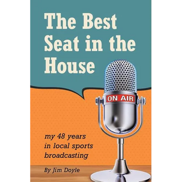 The Best Seat in the House: My 48 years in local sports broadcasting