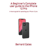 A Beginner's Complete user guide to the iPhone 12 Pro: A How-to guide for operating your iPhone 12 pro