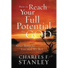 How to Reach Your Full Potential for God: Never Settle for Less Than His Best