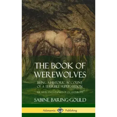The Book of Werewolves: Being a Historic Account of a Terrible Superstition; the Myth and Legends of Lycanthropy (Hardcover)