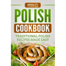 Polish Cookbook: Traditional Polish Recipes Made Easy