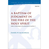 A Baptism of Judgment in the Fire of the Holy Spirit: John's Eschatological Proclamation in Matthew 3