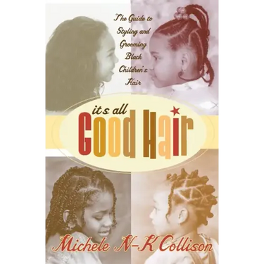 It's All Good Hair: The Guide to Styling and Grooming Black Children's Hair