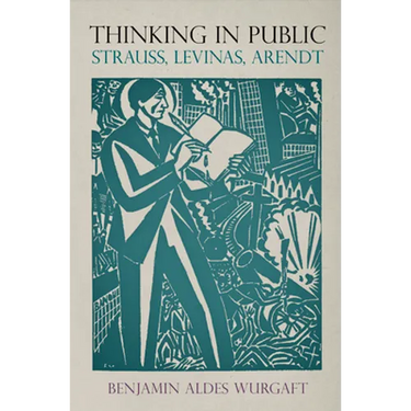 Thinking in Public: Strauss, Levinas, Arendt