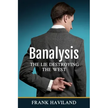 Banalysis: The Lie Destroying The West