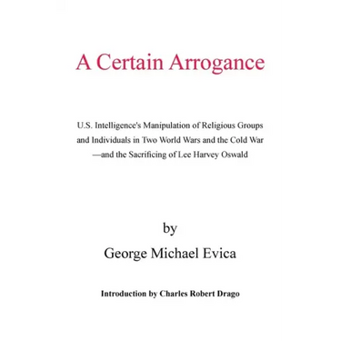 A Certain Arrogance: U.S. Intelligence's Manipulation of Religious Groups and Individuals in Two World Wars and the Cold War -And the Sacri