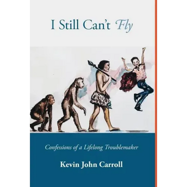 I Still Can't Fly: Confessions of a Lifelong Troublemaker