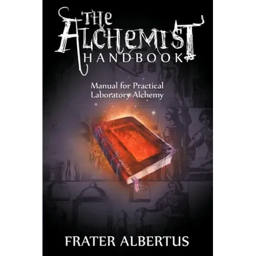 The Alchemists Handbook: Manual for Practical Laboratory Alchemy