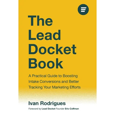 The Lead Docket Book: A Practical Guide to Boosting Intake Conversions and Better Tracking Your Marketing Efforts