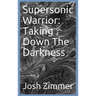 Supersonic Warrior: Taking Down The Darkness