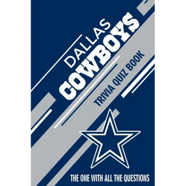 Dallas Cowboys Trivia Quiz Book: The One With All The Questions