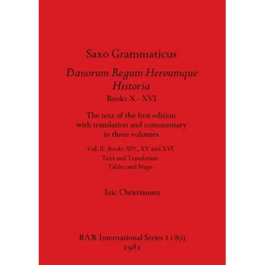 Saxo Grammaticus Danorum Regum Heroumque Historia Books X-XVI, Part i: The text of the first edition with translation and commentary in three volumes.