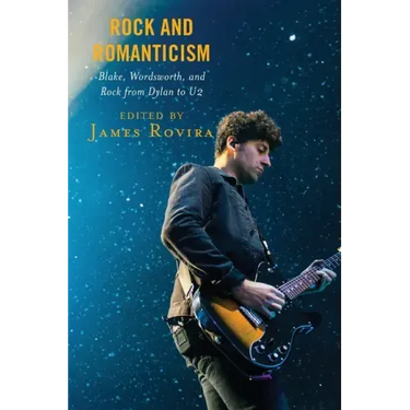 Rock and Romanticism: Blake, Wordsworth, and Rock from Dylan to U2