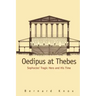 Oedipus at Thebes: Sophocles Tragic Hero and His Time