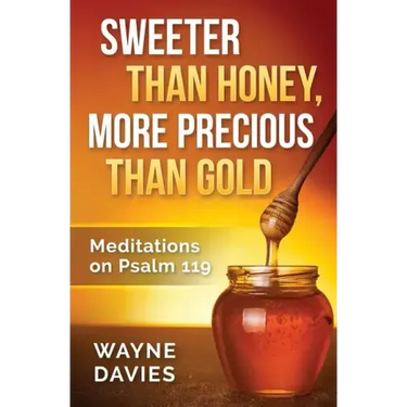 Sweeter Than Honey, More Precious Than Gold: Meditations on Psalm 119