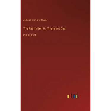The Pathfinder; Or, The Inland Sea: in large print
