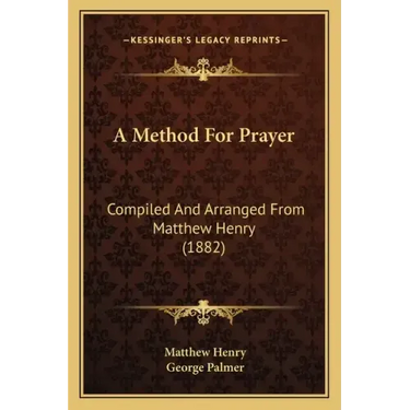 A Method For Prayer: Compiled And Arranged From Matthew Henry (1882)