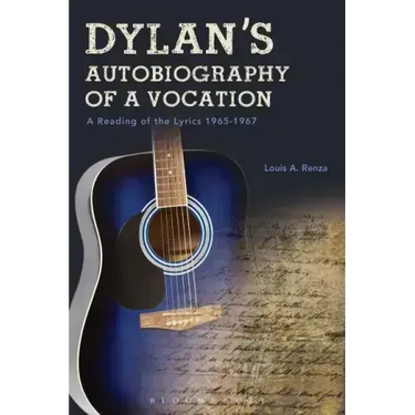 Dylan's Autobiography of a Vocation: A Reading of the Lyrics 1965-1967