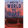 When the World Was Ours