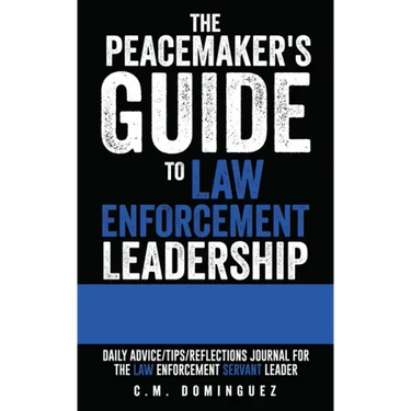 The Peacemaker's Guide to Law Enforcement Leadership: Daily Advice/Tips/Reflections Journal For the Law Enforcement Servant Leader