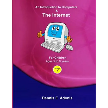 An Introduction to Computers and the Internet - for Children ages 5 to 8