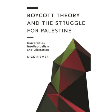 Boycott Theory and the Struggle for Palestine: Universities, Intellectualism and Liberation
