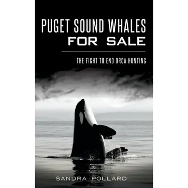 Puget Sound Whales for Sale: The Fight to End Orca Hunting