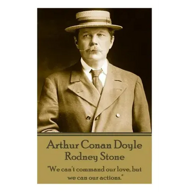 Arthur Conan Doyle - Rodney Stone: "We can't command our love, but we can our actions."
