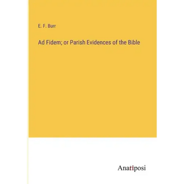 Ad Fidem; or Parish Evidences of the Bible
