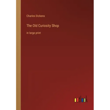 The Old Curiosity Shop: in large print