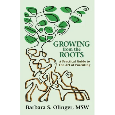 Growing from the Roots: A Practical Guide to the Art of Parenting