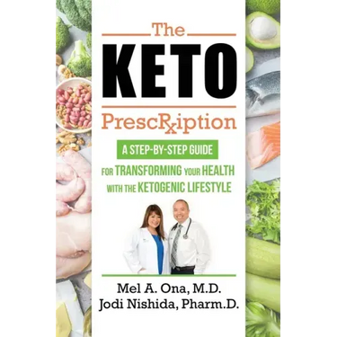 The Keto Prescription: A Step-by-Step Guide for Transforming your Health with the Ketogenic Lifestyle