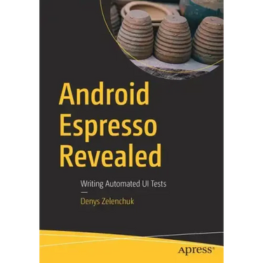 Android Espresso Revealed: Writing Automated Ui Tests