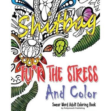 Fu*k The Stress and Color: A Cheeky Swear Word Adult Coloring Book