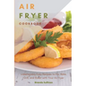 Air Fryer Cookbook: Amazingly Easy Recipes to Fry, Bake, Grill, and Roast with Your Air Fryer