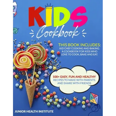 Kids Cookbook: This Book Includes: Cooking and Baking. A Cookbook for Kids Who Love to Cook, Bake and Eat. 100+ Easy, Fun and Healthy