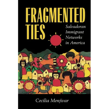 Fragmented Ties: Salvadoran Immigrant Networks in America